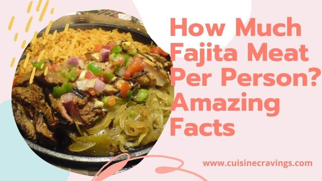 How Much Fajita Meat Per Person. Easy Guide