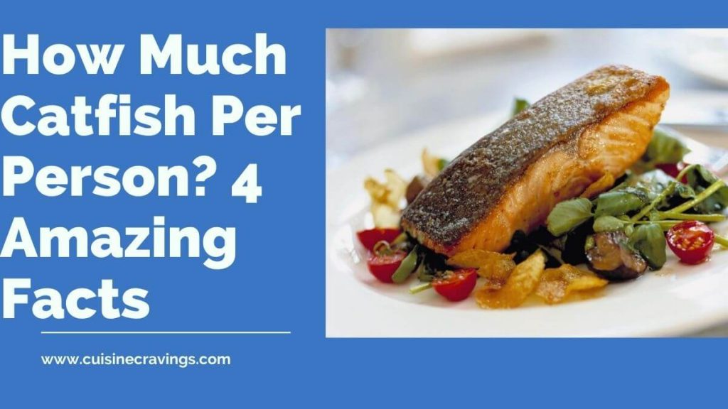 How Much Catfish Per Person? 4 Amazing Facts