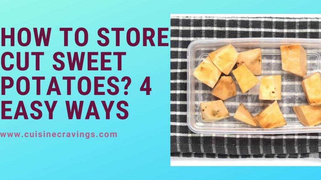 How To Store Cut Sweet Potatoes? Easy Ways