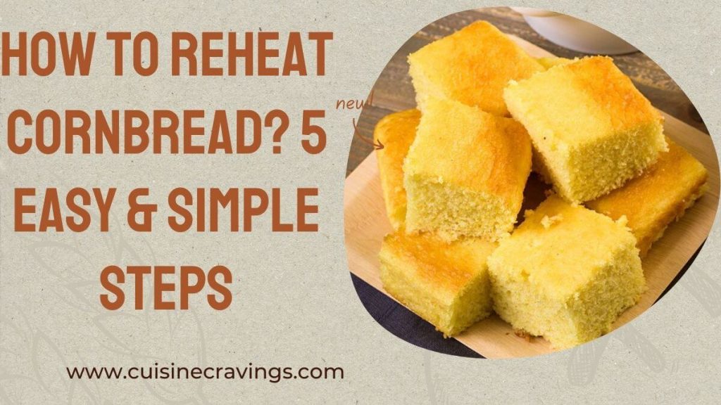 How to Reheat Cornbread. easy & Simple Steps