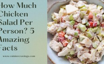 How Much Chicken Salad Per Person? 5 Amazing Facts