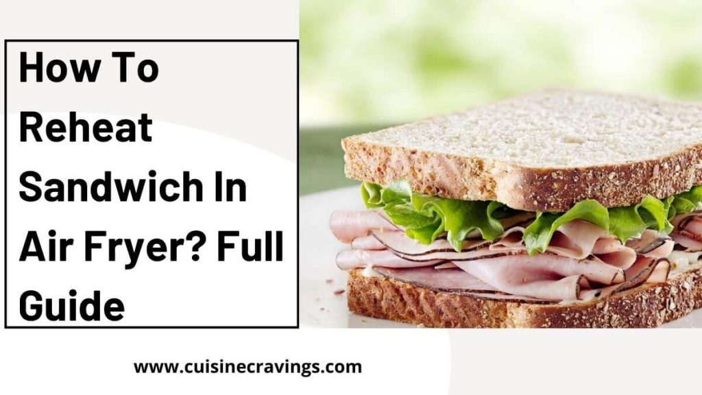How To Reheat Sandwich In Air Fryer 3 Simple Methods