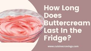 How Long Does Buttercream Last In The Fridge? Amazing Facts