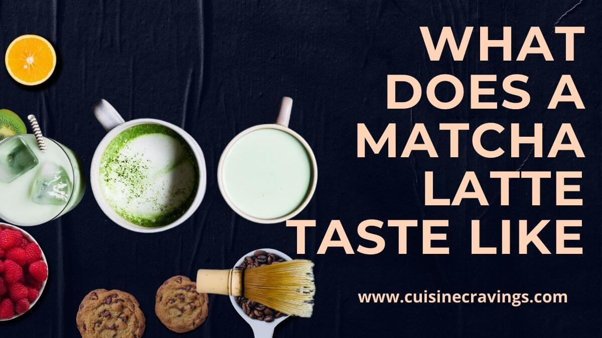 What Does a Matcha Latte Taste Like? How to Prepare It?