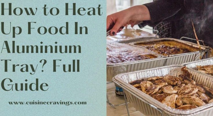 How to Heat Up Food In Aluminium Tray