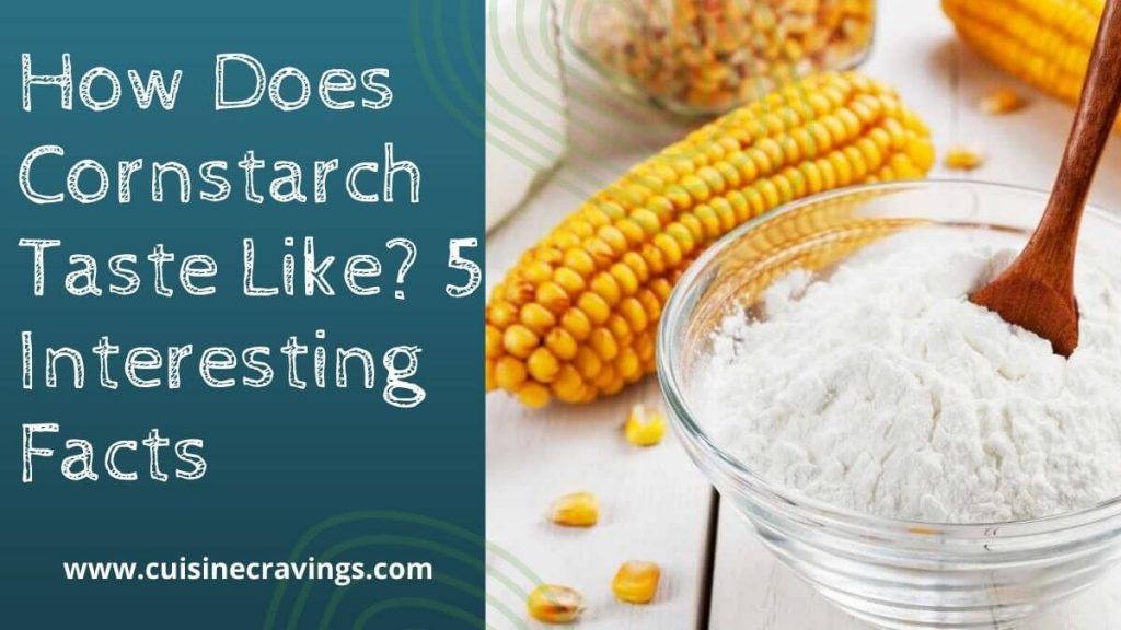 How Does Cornstarch Taste Like. Simple & Amazing Facts