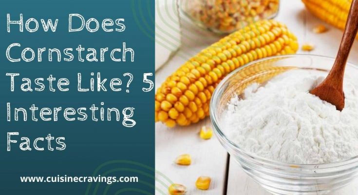 How Does Cornstarch Taste Like. Simple & Amazing Facts