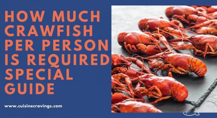 How Much Crawfish Per Person is Required. Full Guide