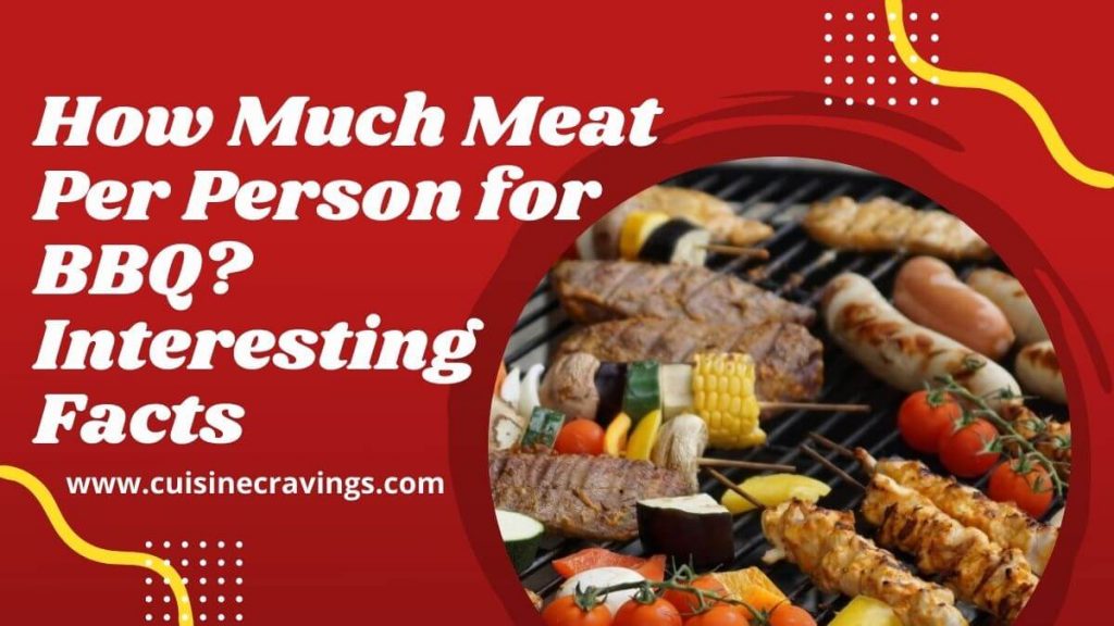 How Much Meat Per Person for BBQ. Special Facts