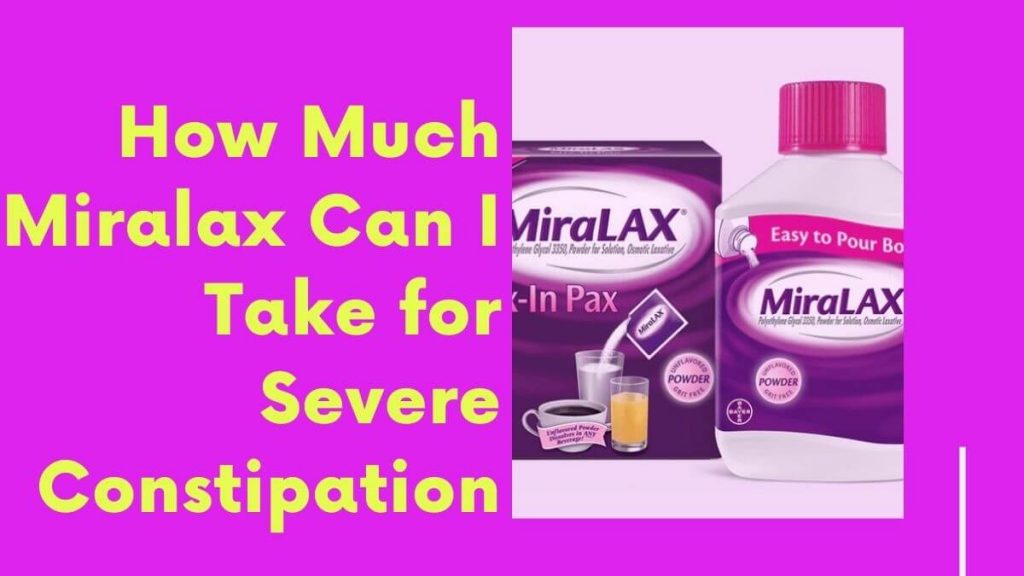 How Much Miralax Can I Take for Severe Constipation?
