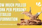 How Much Pulled Pork Per Person. Special Guide