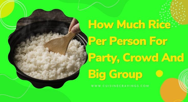 How Much Rice Per Person For Party, Crowd And Big Group