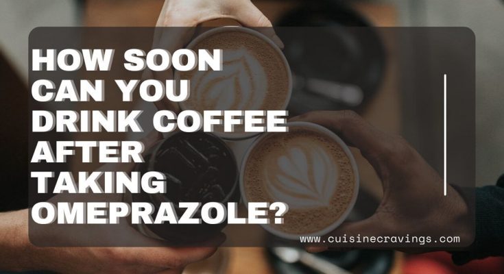 How Soon Can You Drink Coffee After Taking Omeprazole
