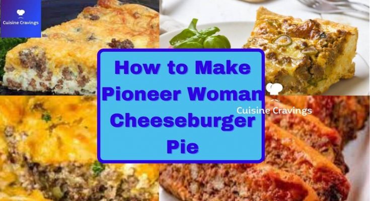 How to Make Pioneer Woman Cheeseburger Pie Easily