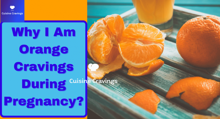 Why I Am Orange Cravings During Pregnancy