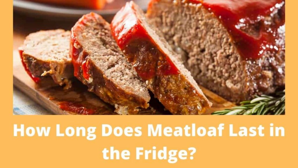 How Long Does Meatloaf Last in the Fridge