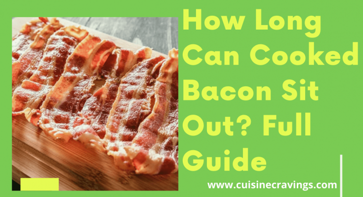 How Long Can Cooked Bacon Sit Out? Full Guide