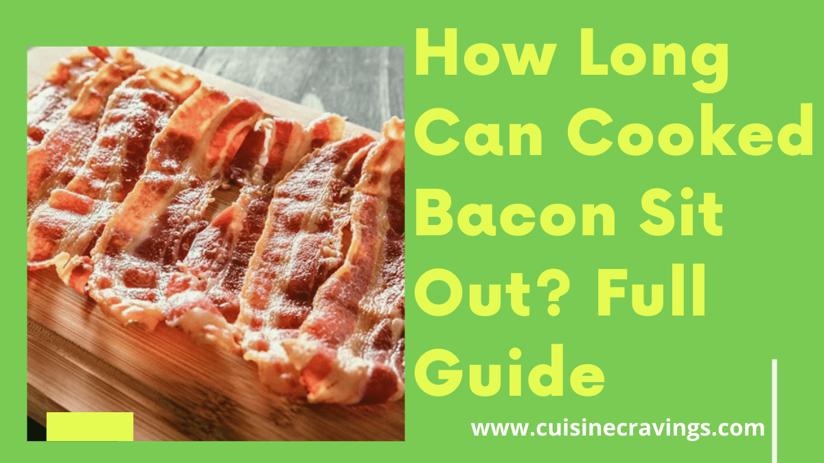 How Long Can Cooked Bacon Sit Out? Full Guide