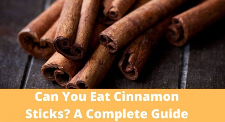 Can You Eat Cinnamon Sticks. Full Guide