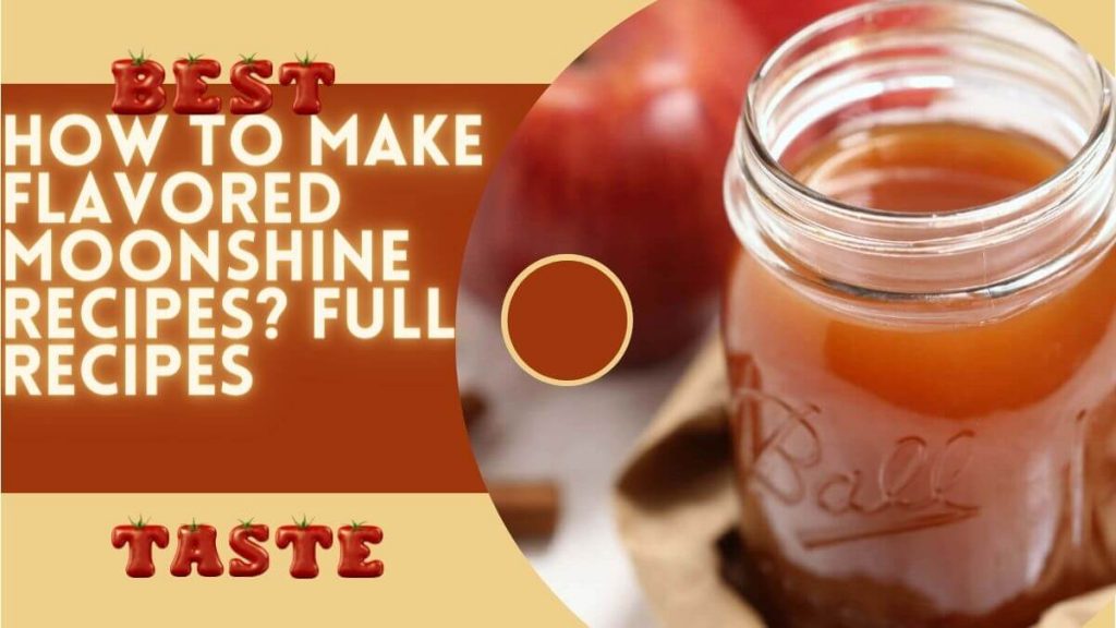 How To Make Flavored Moonshine Recipes? Full Recipes
