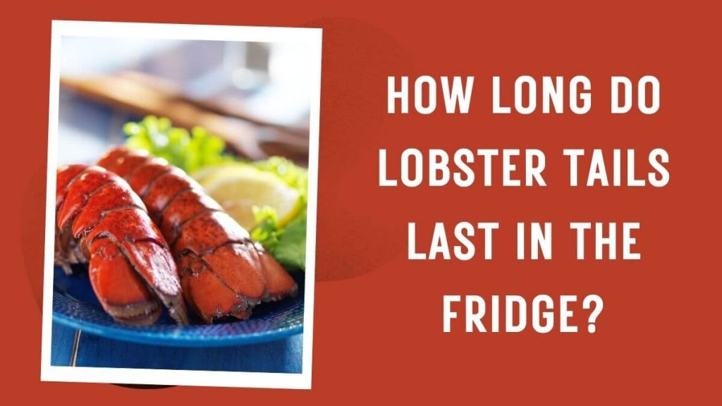 How Long Do Lobster Tails Last in the Fridge