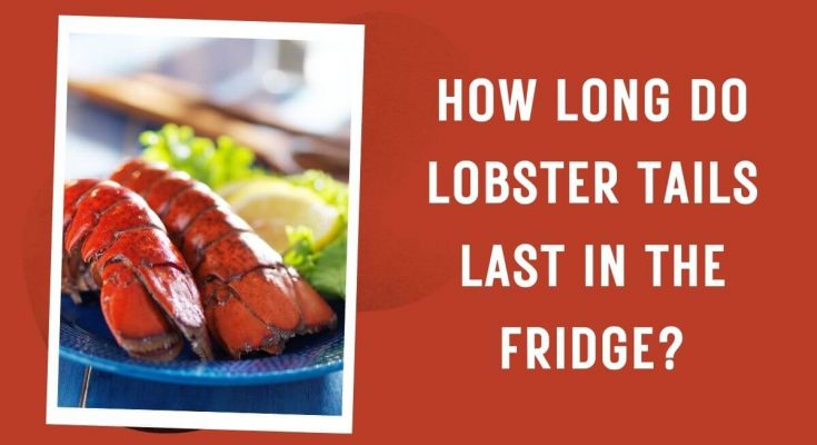 How Long Do Lobster Tails Last in the Fridge