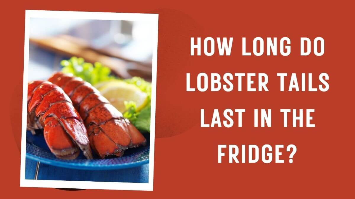 How Long Do Lobster Tails Last in the Fridge?