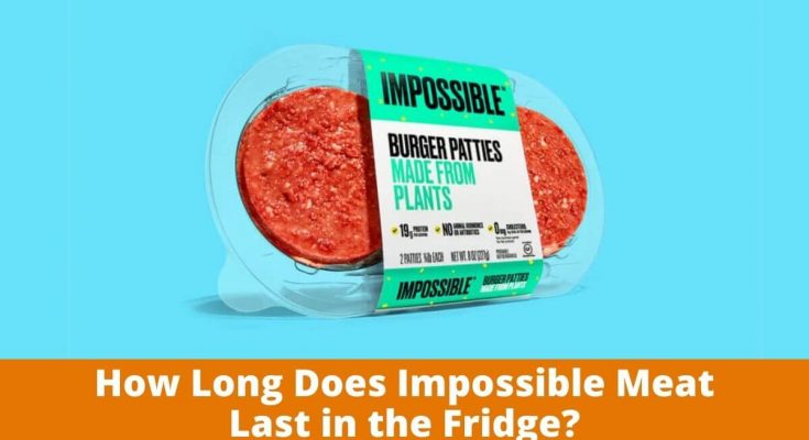 How Long Does Impossible Meat Last in the Fridge