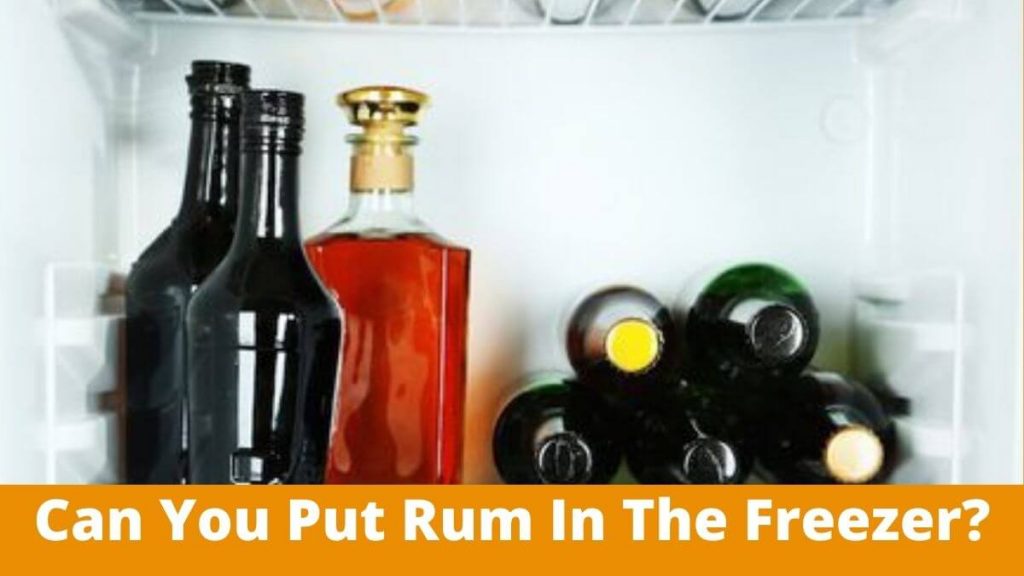 Can You Put Rum In The Freezer. Amazing Facts