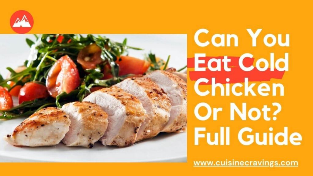 Can You Eat Cold Chicken Or Not? Full Guide