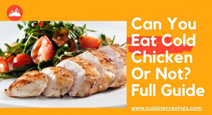 Can You Eat Cold Chicken Or Not? Full Guide