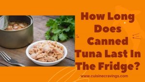 How Long Does Canned Tuna Last In The Fridge?