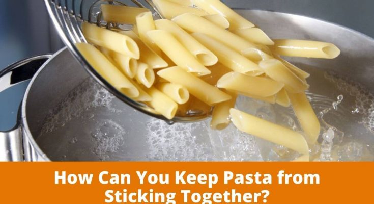 How Can You Keep Pasta from Sticking Together