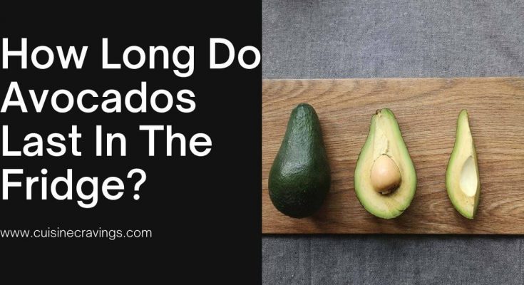 How Long Do Avocados Last In The Fridge?