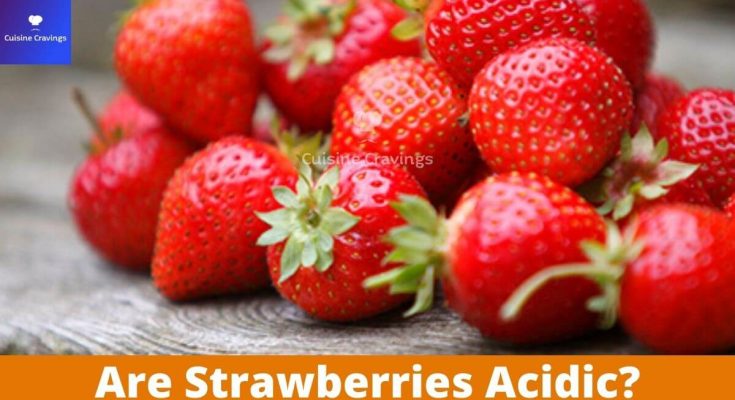 Are Strawberries Acidic. Is it Good to Eat or Not