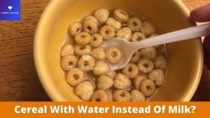 Cereal With Water Instead Of Milk