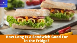 How Long Can a Sandwich Stay in the Fridge