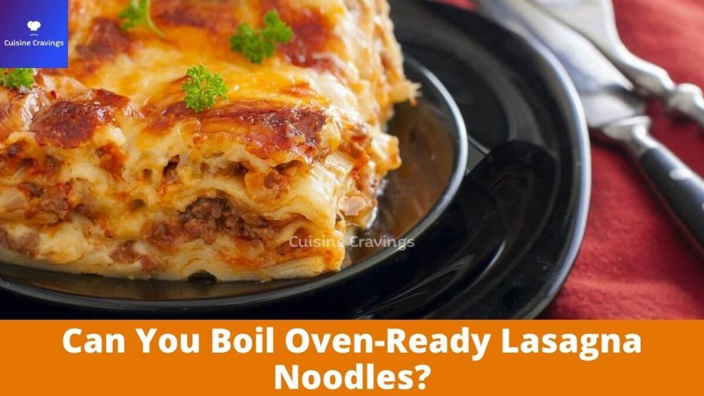 Can You Boil Oven-Ready Lasagna Noodles