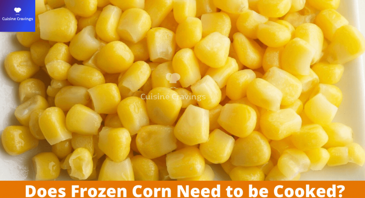 Does Frozen Corn Need to be Cooked