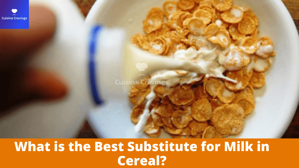 What is the Best Substitute for Milk in Cereal