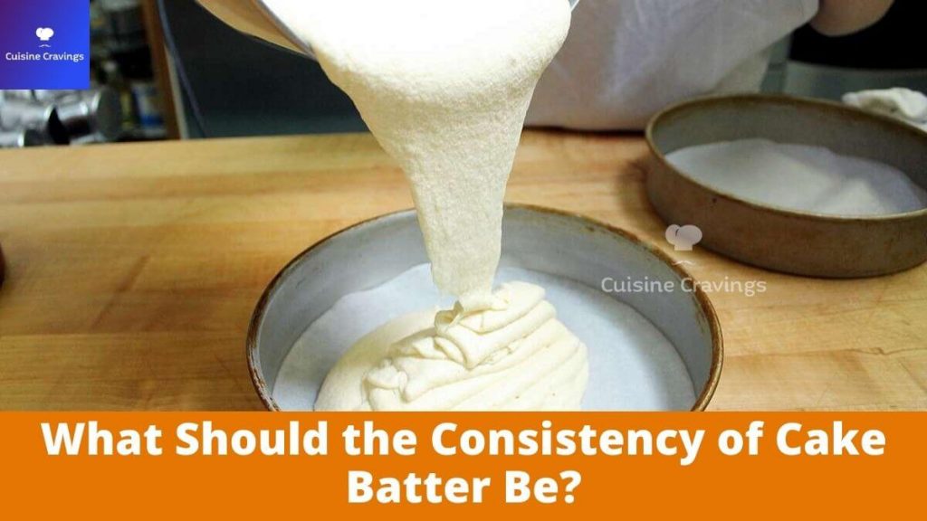 What Should the Consistency of Cake Batter Be
