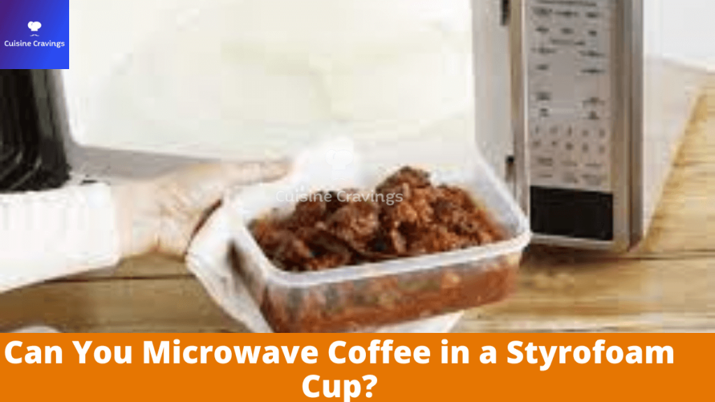 Can You Microwave Coffee in a Styrofoam Cup