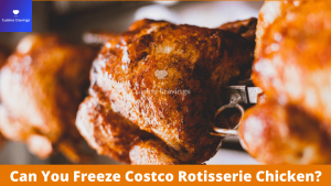 Can You Freeze Costco Rotisserie Chicken