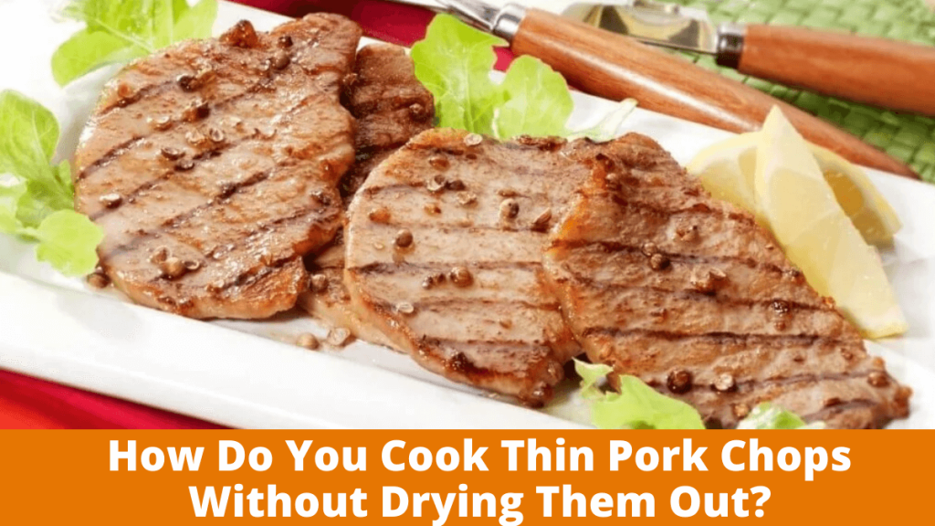 Cook Thin Pork Chops Without Drying Them Out