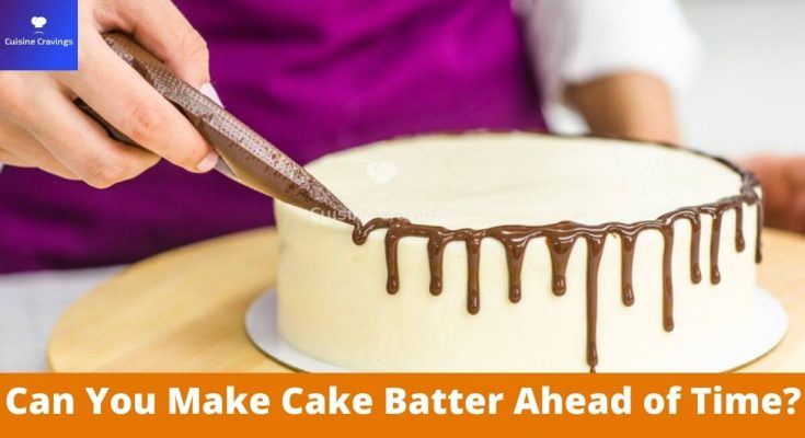 Can You Make Cake Batter Ahead of Time