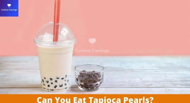 Can You Eat Tapioca Pearls