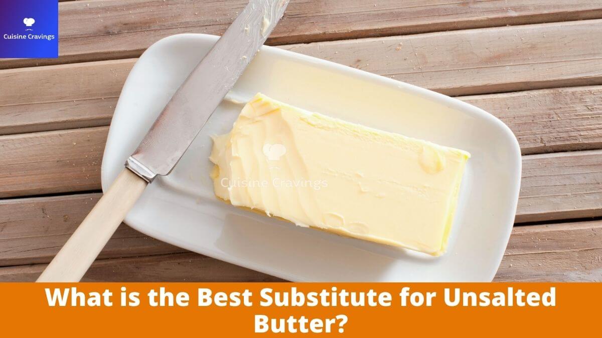 What is the Best Substitute for Unsalted Butter?