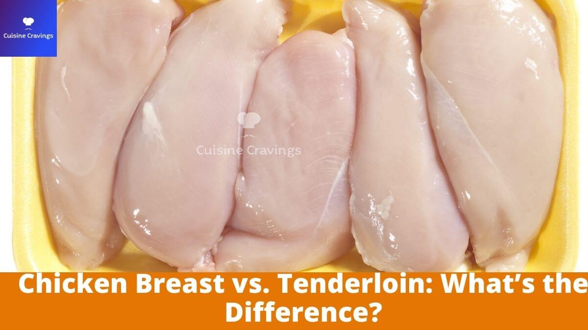 What is Difference Between Chicken Breast and Tenderloin?