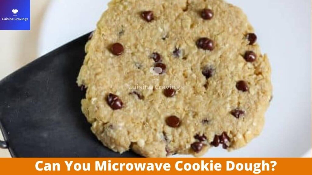 Can You Microwave Cookie Dough? How to Microwave Easily?