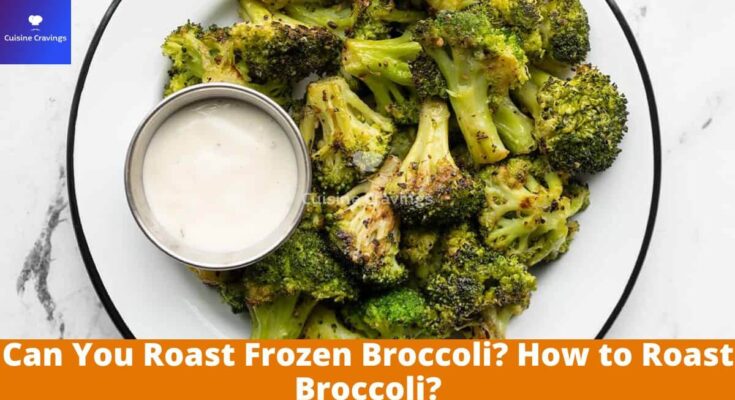 Can You Roast Frozen Broccoli
